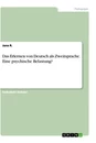 Title: Das Erlernen von Deutsch als Zweitsprache. Eine psychische Belastung?