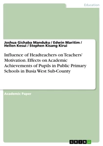 Titel: Influence of Headteachers on Teachers' Motivation. Effects on Academic Achievements of Pupils in Public Primary Schools in Busia West Sub-County