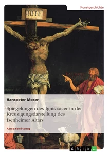Title: Spiegelungen des Ignis sacer in der Kreuzigungsdarstellung des Isenheimer Altars