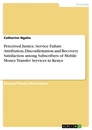 Título: Perceived Justice, Service Failure Attribution, Disconfirmation and Recovery Satisfaction among Subscribers of Mobile Money Transfer Services in Kenya