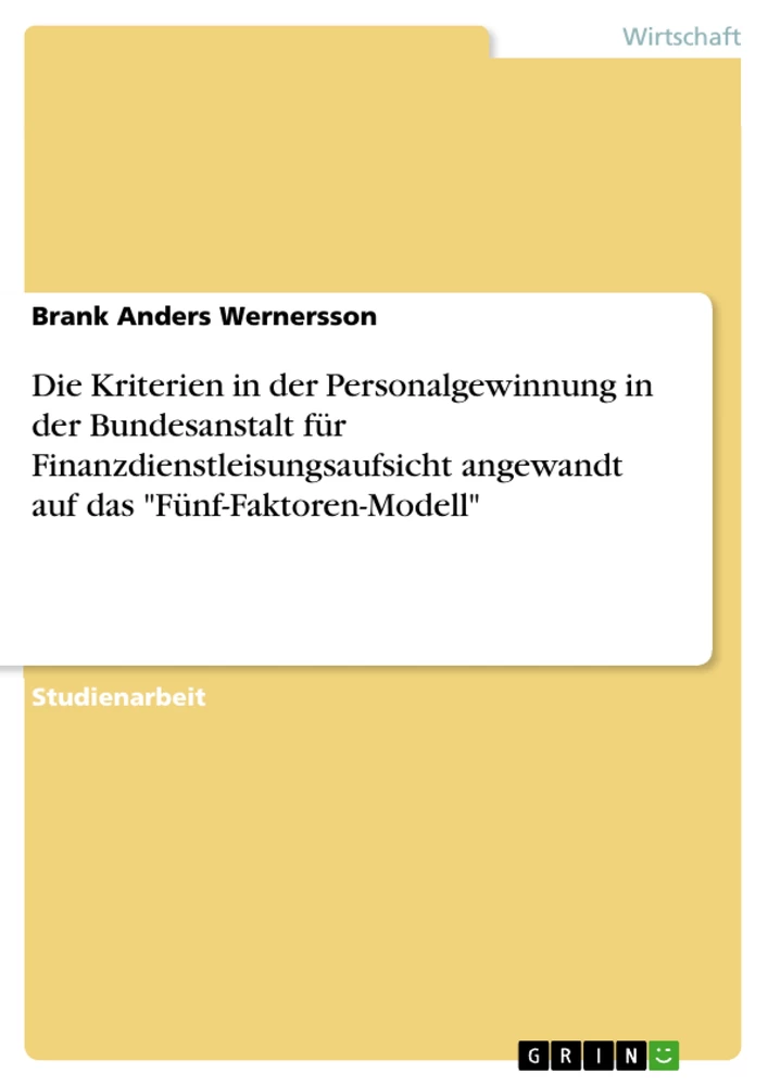 Título: Die Kriterien in der Personalgewinnung in der Bundesanstalt für Finanzdienstleisungsaufsicht angewandt auf das "Fünf-Faktoren-Modell"