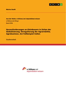 Titel: Herausforderungen an Kleinbauern in Zeiten der Globalisierung. Deregulierung der Agrarmärkte, Agrobusiness. Am Fallbeispiel Indien