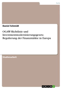 Titel: OGAW-Richtlinie und Investmentmodernisierungsgesetz. Regulierung der Finanzmärkte in Europa