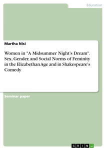Título: Women in "A Midsummer Night’s Dream". Sex, Gender, and Social Norms of Feminity in the Elizabethan Age and in Shakespeare's Comedy