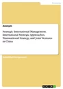 Titel: Strategic International Management. International Strategic Approaches, Transnational Strategy, and Joint Ventures in China