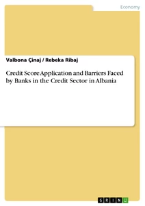 Titel: Credit Score Application and Barriers Faced by Banks in the Credit Sector in Albania