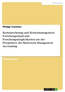 Title: Kostenrechnung und Kostenmanagement. Forschungsstand und Forschungsmöglichkeiten aus der Perspektive des Behavioral Management Accounting