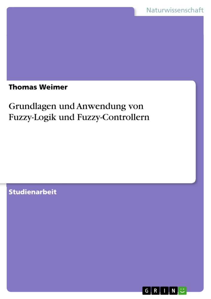 Titel: Grundlagen und Anwendung von Fuzzy-Logik und Fuzzy-Controllern