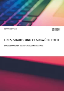 Título: Likes, Shares und Glaubwürdigkeit. Erfolgsfaktoren des Influencer Marketings