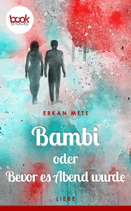 Titel: Bambi oder Bevor es Abend wurde (Kurzgeschichte, Liebe)