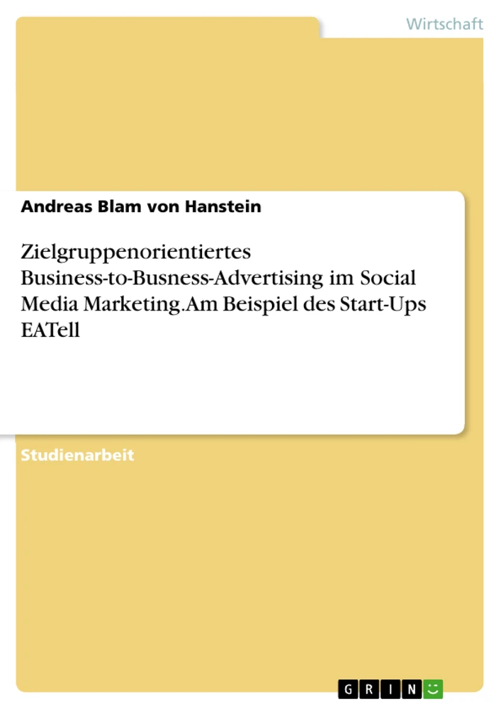 Título: Zielgruppenorientiertes Business-to-Busness-Advertising im Social Media Marketing. Am Beispiel des Start-Ups EATell