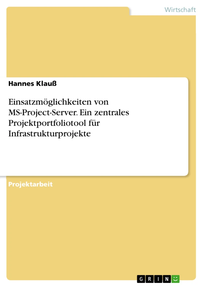 Titel: Einsatzmöglichkeiten von MS-Project-Server. Ein zentrales Projektportfoliotool für Infrastrukturprojekte
