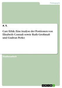 Titre: Care Ethik. Eine Analyse der Positionen von Elisabeth Conradi sowie Ruth Großmaß und Gudrun Perko