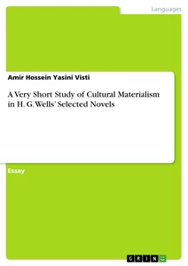 Titel: A Very Short Study of Cultural Materialism in H. G. Wells’ Selected Novels