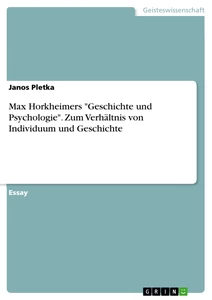 Titel: Max Horkheimers "Geschichte und Psychologie". Zum Verhältnis von Individuum und Geschichte