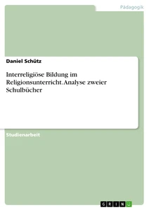 Title: Interreligiöse Bildung im Religionsunterricht. Analyse zweier Schulbücher