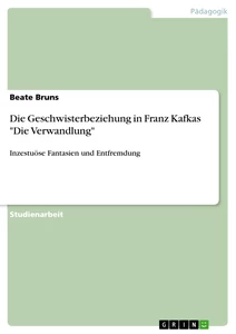 Titel: Die Geschwisterbeziehung in Franz Kafkas "Die Verwandlung"