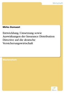 Titel: Entwicklung, Umsetzung sowie Auswirkungen der Insurance Distribution Directive auf die deutsche Versicherungswirtschaft