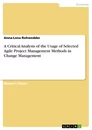 Title: A Critical Analysis of the Usage of Selected Agile Project Management Methods in Change Management