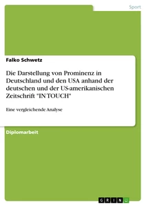 Title: Die Darstellung von Prominenz in Deutschland und den USA anhand der deutschen und der US-amerikanischen Zeitschrift "IN TOUCH"