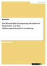 Title: Das Wirtschaftlichkeitsprinzip. Betriebliche Funktionen und ihre aufbauorganisatorische Gestaltung