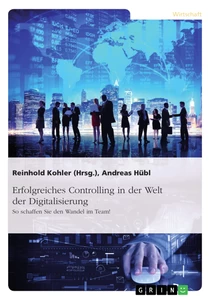Titel: Erfolgreiches Controlling in der Welt der Digitalisierung