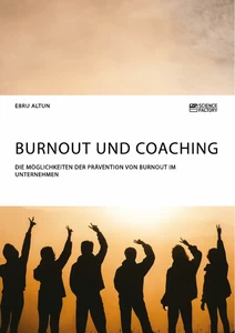 Titel: Burnout und Coaching. Die Möglichkeiten der Prävention von Burnout im Unternehmen