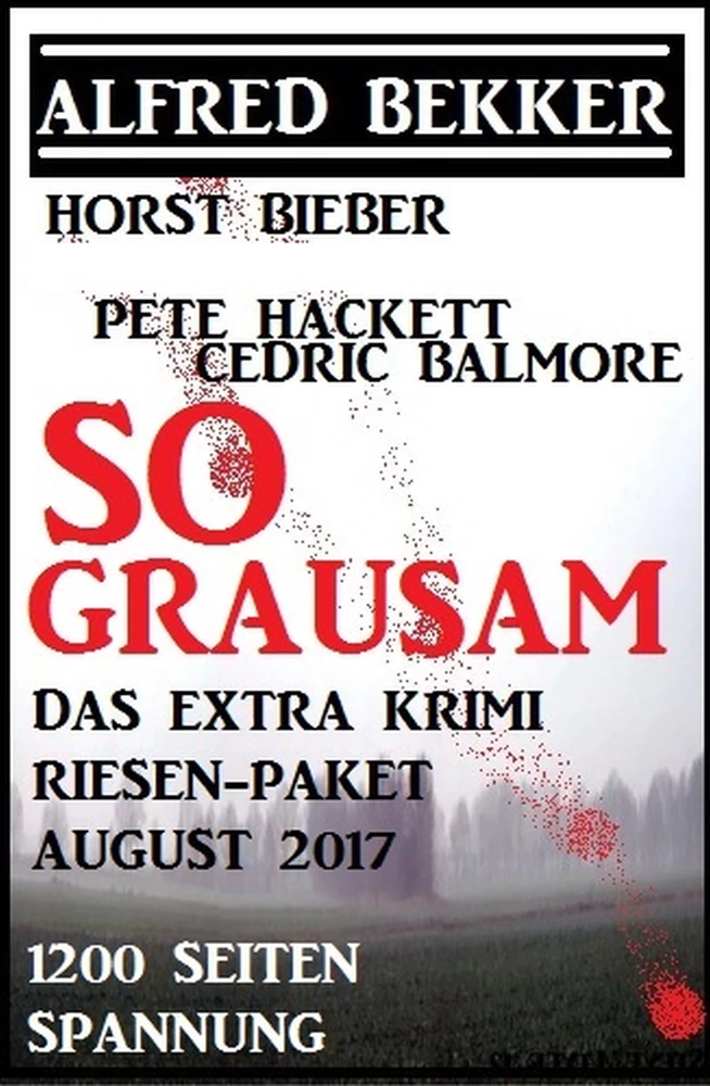 Titel: So grausam: Das Extra Krimi Riesen-Paket August 2017 - 1200 Seiten Spannung