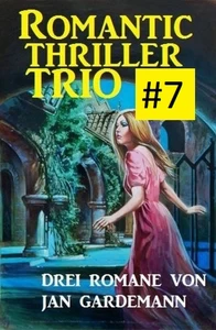 Titel: Romantic Thriller Trio #7 - Drei Romane