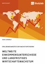 Título: Weltweite Einkommensunterschiede und langfristiges Wirtschaftswachstum. Erklärungsansätze der Wachstumstheorie