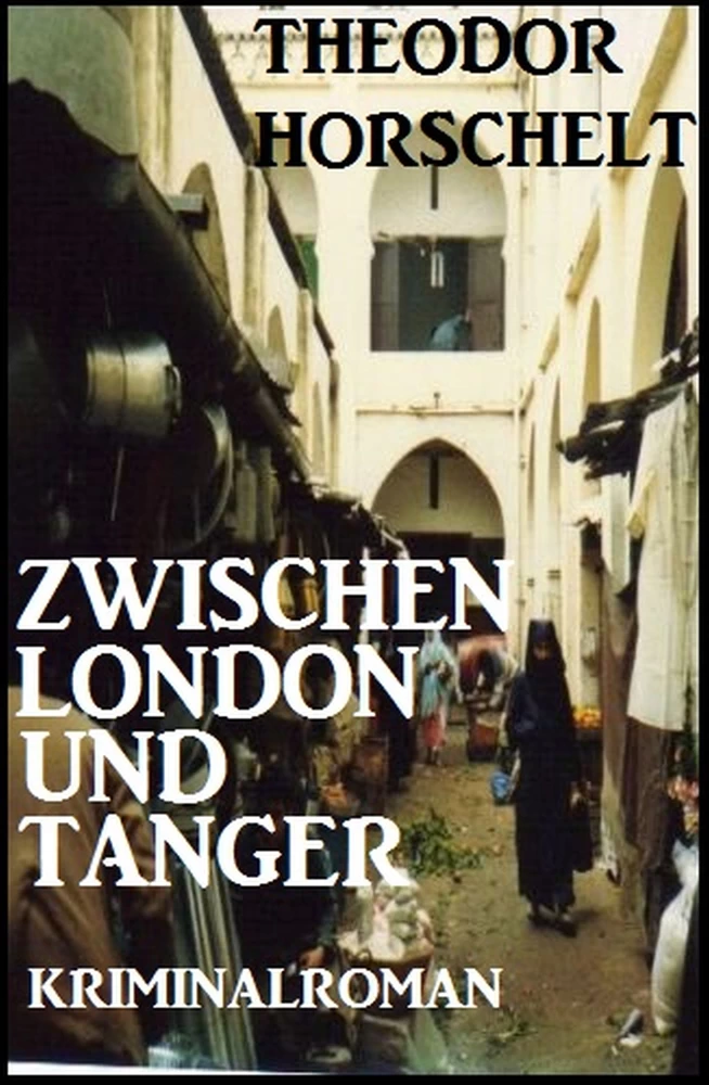 Titel: Zwischen London und Tanger: Kriminalroman