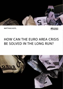 Titel: How can the euro area crisis be solved in the long run?