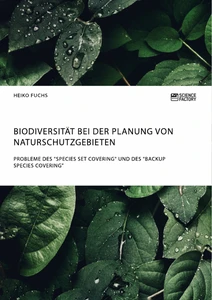 Titel: Biodiversität bei der Planung von Naturschutzgebieten. Probleme des "Species Set Covering" und des "Backup Species Covering"