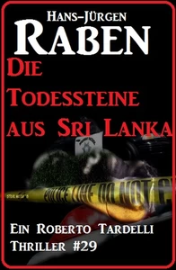 Titel: Die Todessteine aus Sri Lanka: Ein Roberto Tardelli Thriller #29