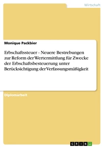 Titre: Erbschaftssteuer - Neuere Bestrebungen zur Reform der Wertermittlung für Zwecke der Erbschaftsbesteuerung unter Berücksichtigung der Verfassungsmäßigkeit