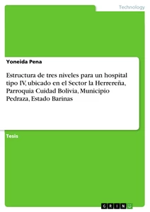 Titel: Estructura de tres niveles para un hospital tipo IV, ubicado en el Sector la Herrereña, Parroquia Cuidad Bolivia, Municipio Pedraza, Estado Barinas