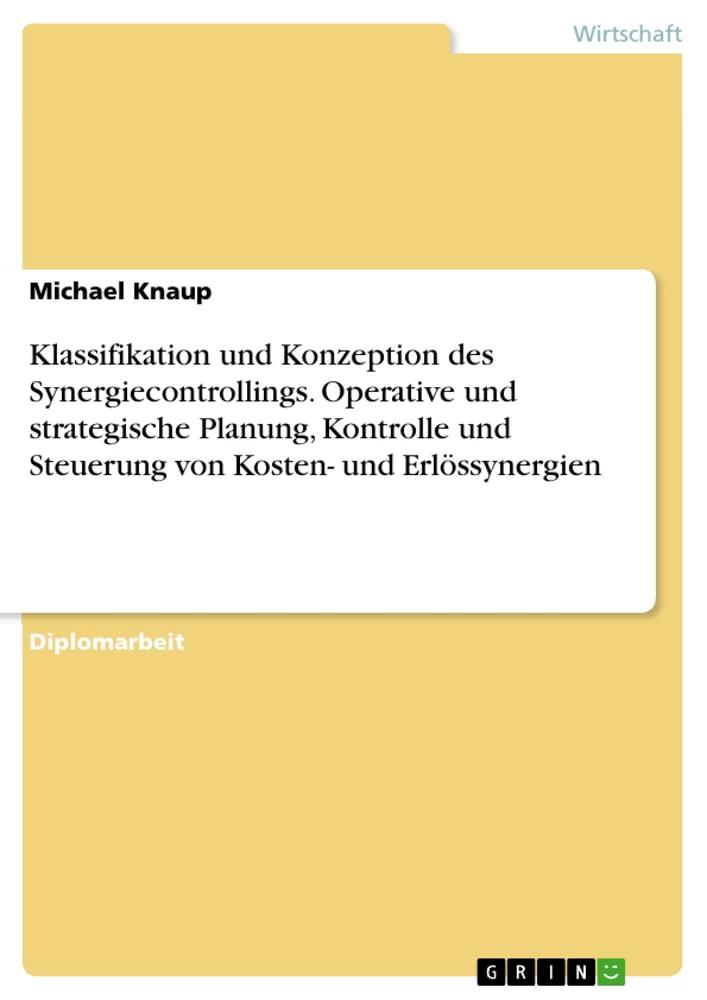 Titel: Klassifikation und Konzeption des Synergiecontrollings. Operative und strategische Planung, Kontrolle und Steuerung von Kosten- und Erlössynergien