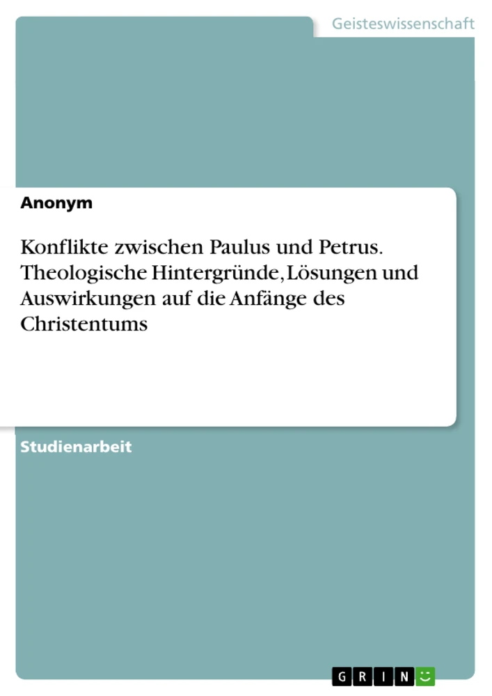 Titre: Konflikte zwischen Paulus und Petrus. Theologische Hintergründe, Lösungen und Auswirkungen auf die Anfänge des Christentums