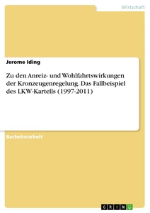 Titre: Zu den Anreiz- und Wohlfahrtswirkungen der Kronzeugenregelung. Das Fallbeispiel des LKW-Kartells (1997-2011)