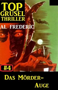 Titel: Top Grusel Thriller #4: Das Mörder-Auge