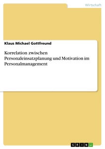 Titel: Korrelation zwischen Personaleinsatzplanung und Motivation im Personalmanagement