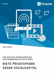 Title: Biete Privatsphäre gegen Sozialkapital. Eine kritische Untersuchung der Funktionsweisen von Social Media