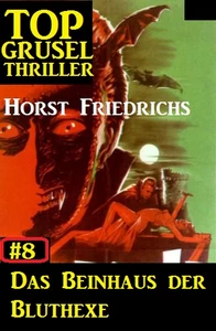 Titel: Top Grusel Thriller #8: Das Beinhaus der Bluthexe