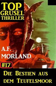 Titel: Top Grusel Thriller #17: Die Bestien aus dem Teufelsmoor