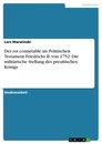 Título: Der roi connétable im Politischen Testament Friedrichs II. von 1752. Die militärische Stellung des preußischen Königs