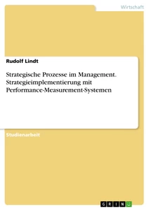 Title: Strategische Prozesse im Management. Strategieimplementierung mit Performance-Measurement-Systemen