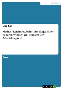 Título: Mythos "Reichsautobahn". Beseitigte Hitler dadurch wirklich das Problem der Arbeitslosigkeit?