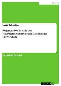 Titel: Regenerative Energie aus Solarthermiekraftwerken. Nachhaltige Entwicklung