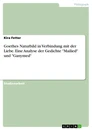 Titel: Goethes Naturbild in Verbindung mit der Liebe. Eine Analyse der Gedichte "Mailied" und "Ganymed"