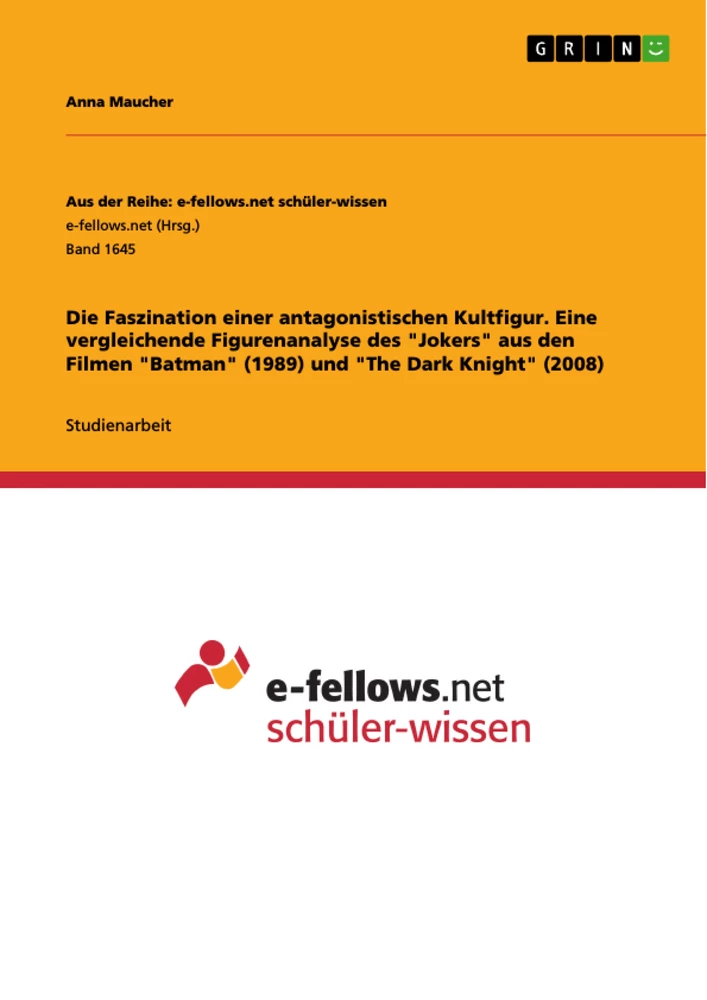 Titel: Die Faszination einer antagonistischen Kultfigur. Eine vergleichende Figurenanalyse des "Jokers" aus den Filmen "Batman" (1989) und "The Dark Knight" (2008)